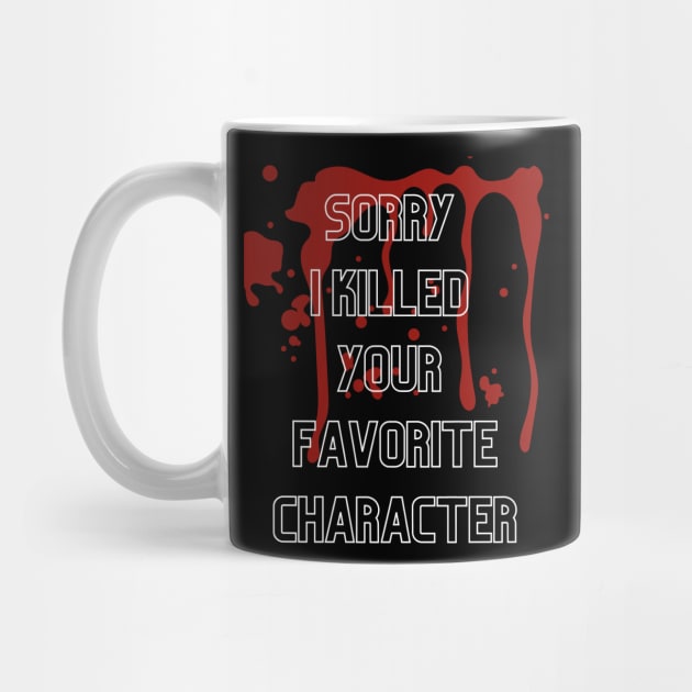 Sorry I killed your favorite character - 3 by Awesome Writer Stuff